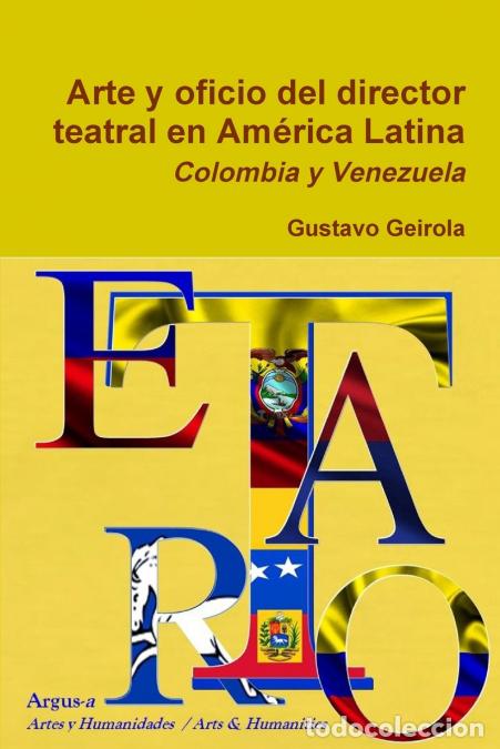 B&uuml;cher: Arte y oficio del director teatral en Am&eacute;rica Latina - Colombia y Venezuela - Gustavo Geirola