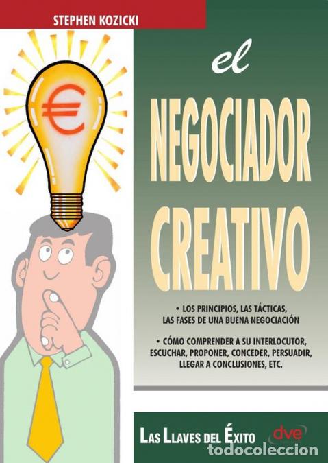 Libri: El negociador creativo - Estrategias innovadoras para alcanzar acuerdos exitosos - Stephen Kozicki