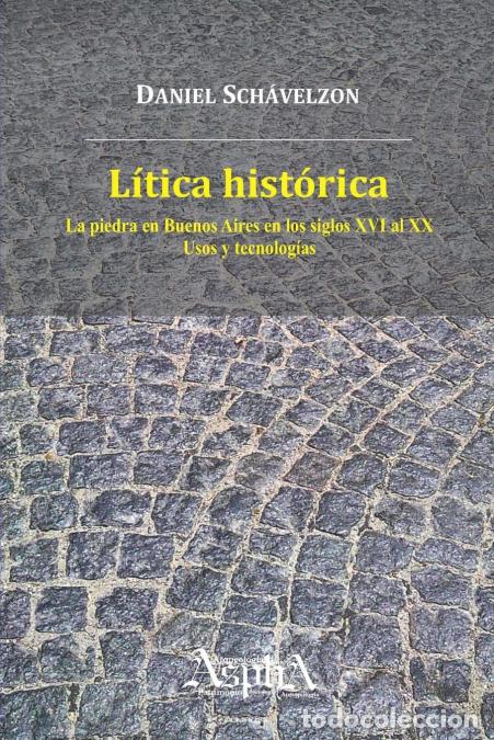books: L&iacute;tica hist&oacute;rica. La piedra en Buenos Aires en los siglos XVI al XX, usos y tecnolog&iacute;as - Daniel Sch