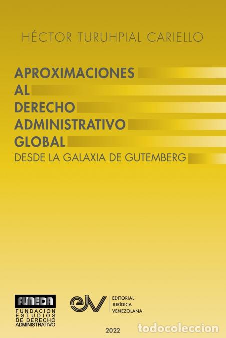 Livres: APROXIMACI&Oacute;N AL DERECHO ADMINISTRATRIVO GLOBAL. Desde la Galaxia de Gutenberg - H&eacute;ctor TURUHPIAL CAR