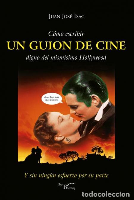 Libri: C&oacute;mo escribir UN GUION DE CINE digno del mism&iacute;simo Hollywood - Y sin ning&uacute;n esfuerzo por su parte -