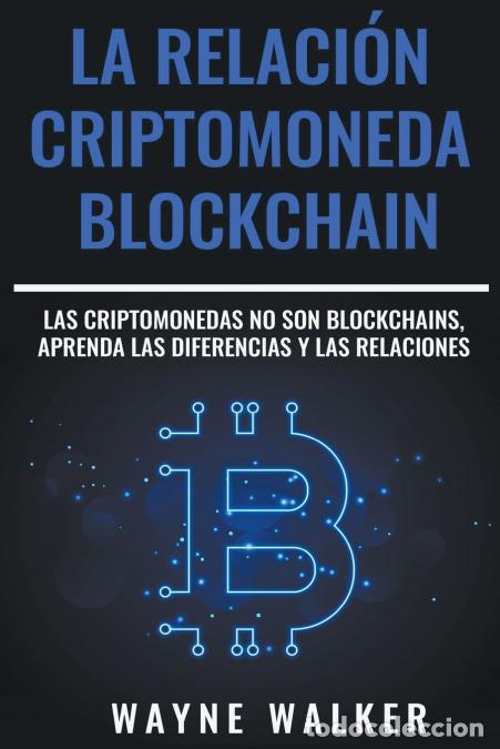 Libros: La Relaci&oacute;n Criptomoneda-Blockchain - Wayne Walker - Foto 1