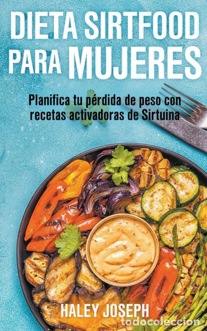 Libri: Dieta Sirtfood para mujeres. Planifica tu p&eacute;rdida de peso con recetas activadoras de Sirtuina - Hale