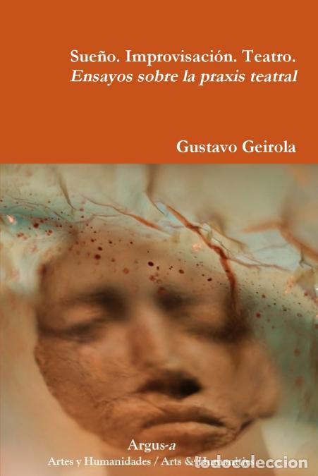 Livres: Sue&ntilde;o. Improvisaci&oacute;n. Teatro. Ensayos sobre la praxis teatral - Gustavo Geirola