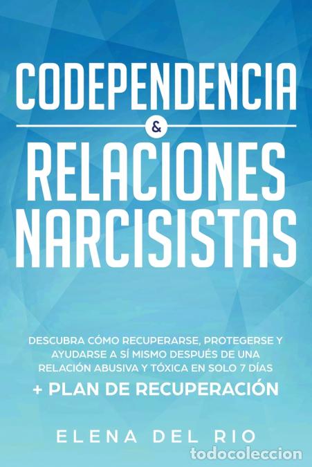 Libri: Codependencia & relaciones narcisistas - Descubra c&oacute;mo recuperarse, protegerse y ayudarse a s&iacute; mismo