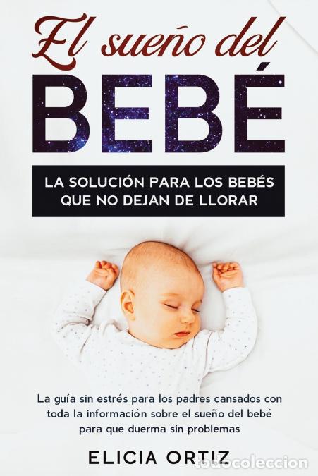B&uuml;cher: El sue?o del beb&eacute; - La soluci&oacute;n para los beb&eacute;s que no dejan de llorar: La gu&iacute;a sin est?es para los p
