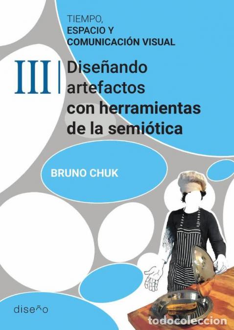 Libri: Tiempo, espacio y comunicaci&oacute;n visual. Tomo 3 - Dise&ntilde;ando artefactos con herramientas de la semiotic