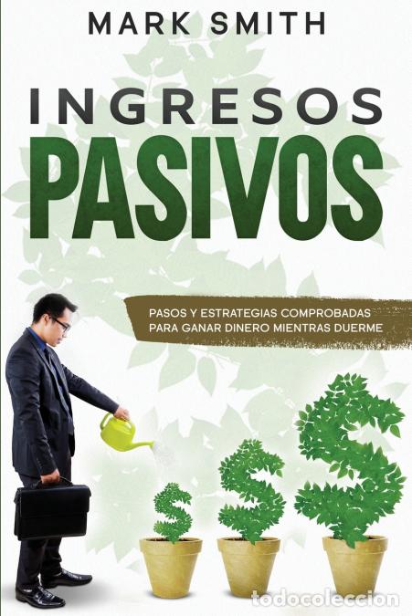 B&uuml;cher: INGRESOS PASIVOS - Pasos y Estrategias Comprobadas para Ganar Dinero Mientras Duerme (Passive Income
