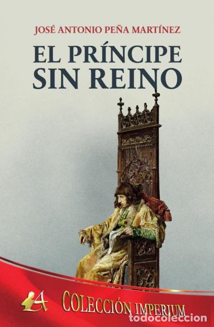 B&uuml;cher: El pr&iacute;ncipe sin reino - Jos&eacute; Antonio Pe&ntilde;a Mart&iacute;nez