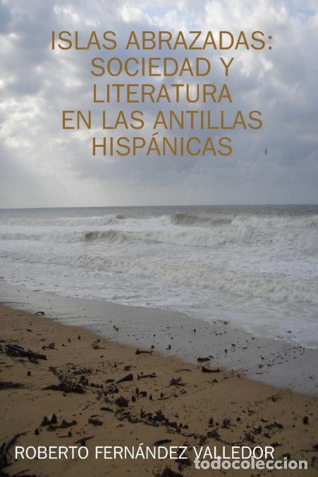Livres: ISLAS ABRAZADAS - SOCIEDAD Y LITERATURA - ROBERTO FERNANDEZ VALLEDOR