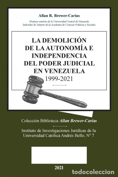 Livres: LA DEMOLICION DE LA AUTONOM&Iacute;A E INDEPENDENCIA DE PODER JUDICIAL EN VENEZUELA 1999-2021 - Allan RBRE