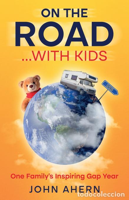 Libri: On The Road...With Kids - One Family?s Inspiring Gap Year - John Ahern