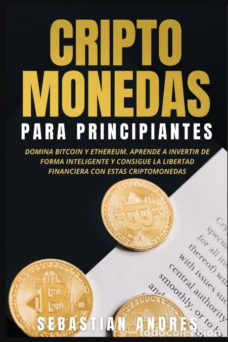 Libri: Criptomonedas para principiantes - Domina Bitcoin y Ethereum. Aprende a invertir de forma inteligent