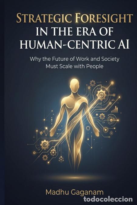 Libri: STRATEGIC FORESIGHT IN THE ERA OF HUMAN-CENTRIC AI - Madhukar Gaganam