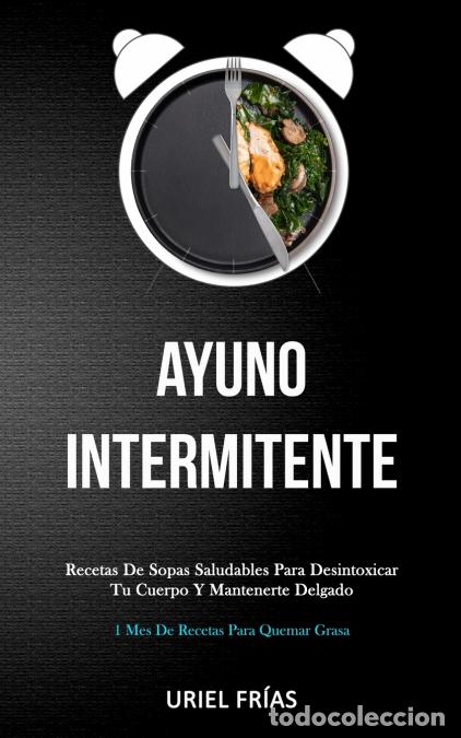 Libri: Ayuno Intermitente - Recetas de sopas saludables para desintoxicar tu cuerpo y mantenerte delgado (1