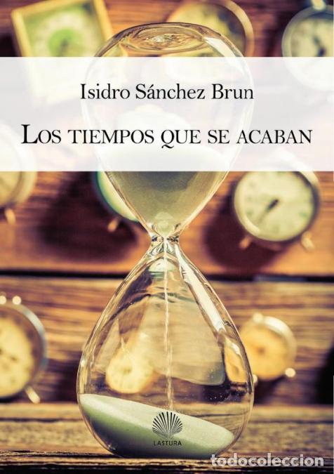Libri: Los tiempos que se acaban - ISIDRO S&Aacute;NCHEZ BRUN