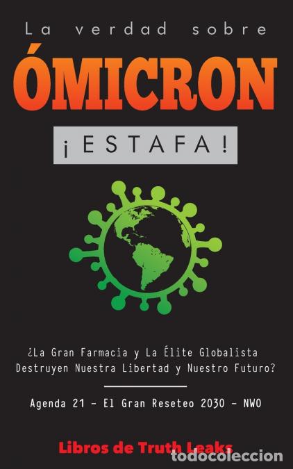 Libri: La Verdad Sobre &Oacute;micron - &iexcl;Estafa! &iquest;La Gran Farmacia y La &Eacute;lite Globalista Destruyen Nuestra Liberta