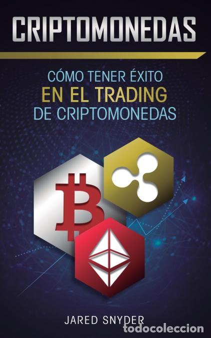 Libri: Criptomonedas - C&oacute;mo Tener Exito En El Trading De Criptomonedas - Jared Snyder