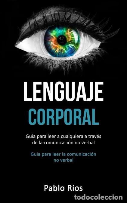 Libri: Lenguaje corporal - Gu&iacute;a para leer a cualquiera a trav&eacute;s de la comunicaci&oacute;n no verbal (Guia para lee