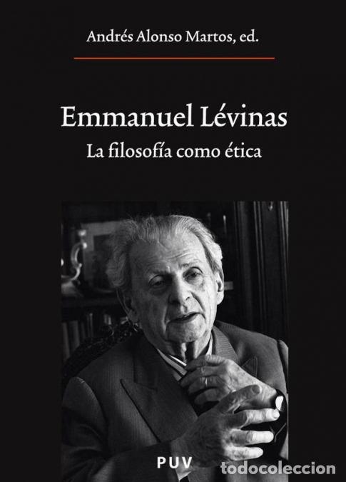 books: Emmanuel L&eacute;vinas - La filosof&iacute;a como &eacute;tica - Autores Varios,Andr&eacute;s Alonso Martos