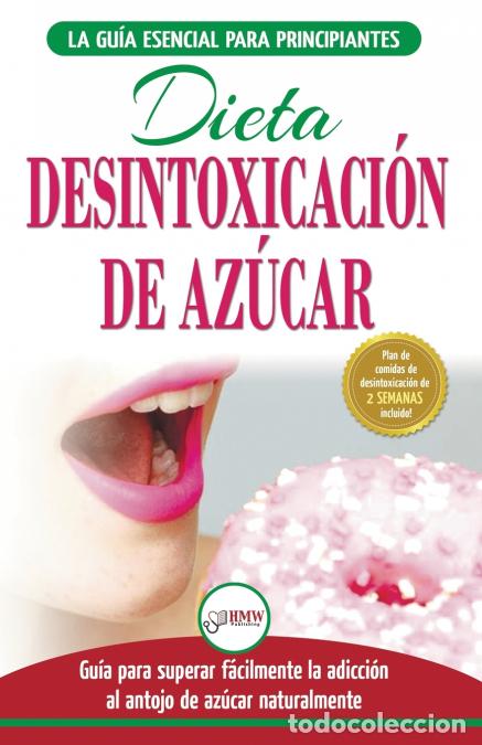 books: Desintoxicaci&oacute;n de az&uacute;car - venza la adicci&oacute;n a los antojos de az&uacute;car (incluye dieta para aumentar l