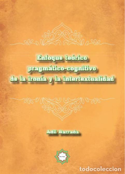 books: Enfoque te&oacute;rico pragm&aacute;tico-cognitivo de la iron&iacute;a y la intertextualidad - Adil Barrada