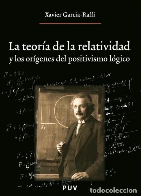 books: La teor&iacute;a de la relatividad y los or&iacute;genes del positivismo l&oacute;gico - Xavier Garc&iacute;a Raffi
