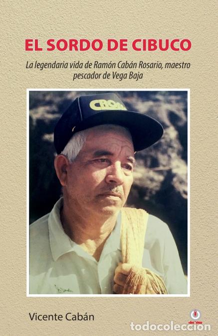 Libri: El sordo de Cibuco - La legendaria vida de Ram&oacute;n Cab&aacute;n Rosario, maestro pescador de Vega Baja - Vice