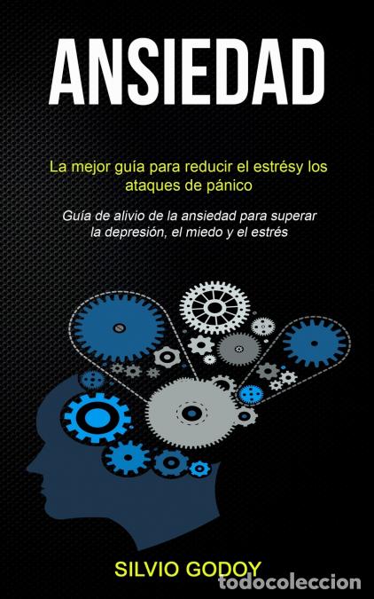 B&uuml;cher: Ansiedad - La mejor gu&iacute;a para reducir el estr&eacute;s y los ataques de p&aacute;nico (Gu&iacute;a de alivio de la ansied
