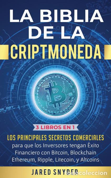 B&uuml;cher: La Biblia de la Criptomoneda - 3 Libros en 1: Los Principales Secretos Comerciales para que los Inve