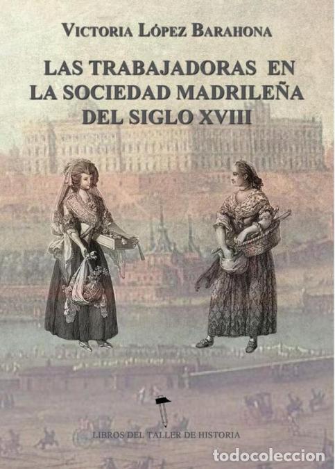 B&uuml;cher: Las Trabajadoras en la sociedad madrile&ntilde;a del siglo XVIII - Victoria L&oacute;pez Barahona