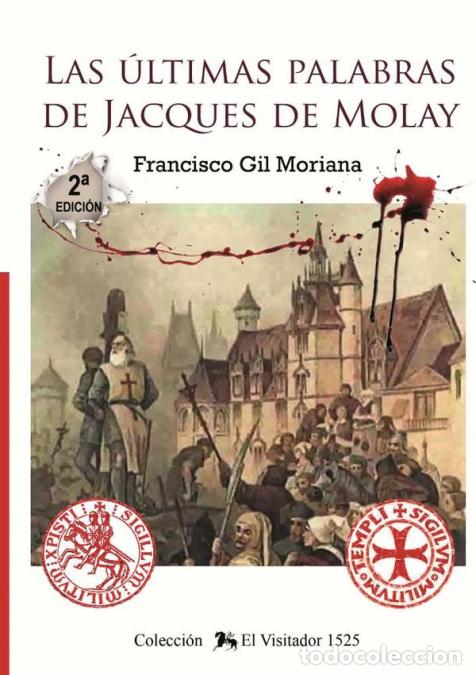 B&uuml;cher: Las &uacute;ltimas palabras de Jacques de Molay - Francisco GIL MORIANA