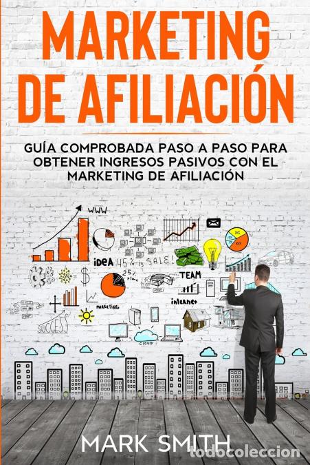 B&uuml;cher: MARKETING DE AFILIACI&Oacute;N - Gu&iacute;a Comprobada Paso a Paso para Obtener Ingresos Pasivos con el Marketin