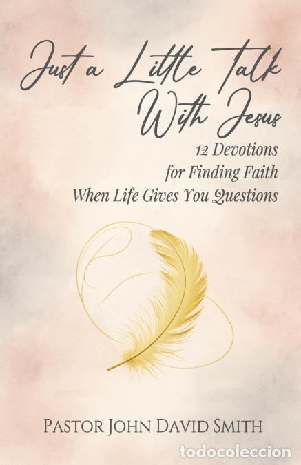 Livros: Just a Little Talk With Jesus - 12 Devotions for Finding Faith When Life Gives You Questions - John