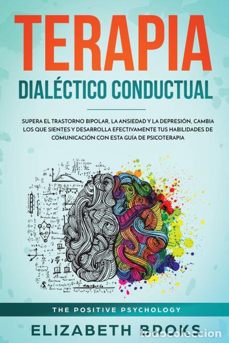 Livres: Terapia Dial&eacute;ctico Conductual - Supera el Trastorno Bipolar, la Ansiedad y la Depresi&oacute;n, Cambia los