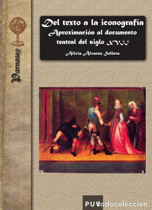 Libri: Del texto a la iconograf&iacute;a - Aproximaci&oacute;n al documento teatral del siglo XVII - Alicia &Aacute;lvarez Selle