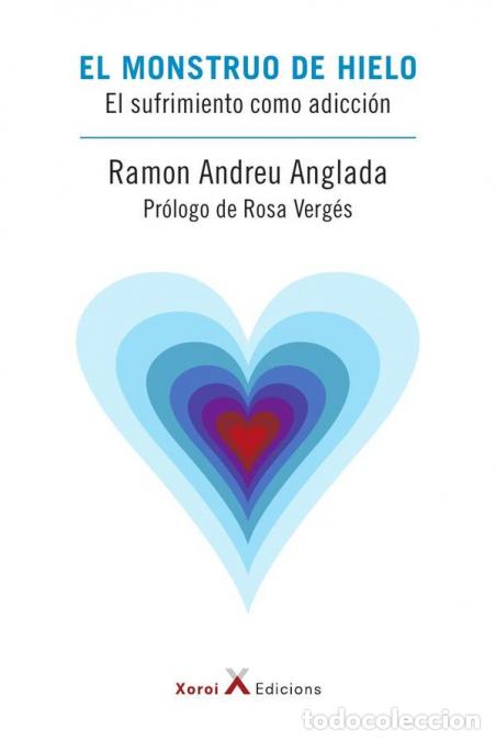 Livres: El monstruo de hielo - El sufrimiento como adicci&oacute;n - Ramon Andreu Anglada,Rosa Verg&eacute;s