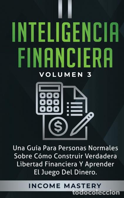 Livres: Inteligencia Financiera - Una Gu&iacute;a Para Personas Normales Sobre C&oacute;mo Construir Verdadera Libertad Fi