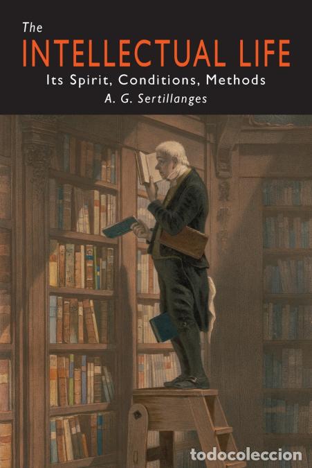 Livres: The Intellectual Life - Its Spirit, Conditions, Methods - Mary Ryan,A. G. Sertillanges