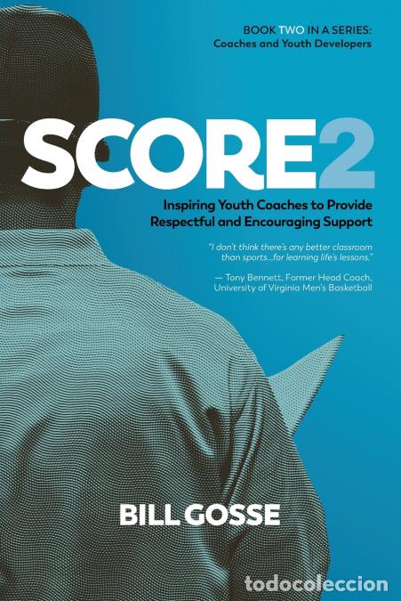 Livres: SCORE2 - Inspiring Youth Coaches to Provide Respectful and Encouraging Support - Bill Gosse