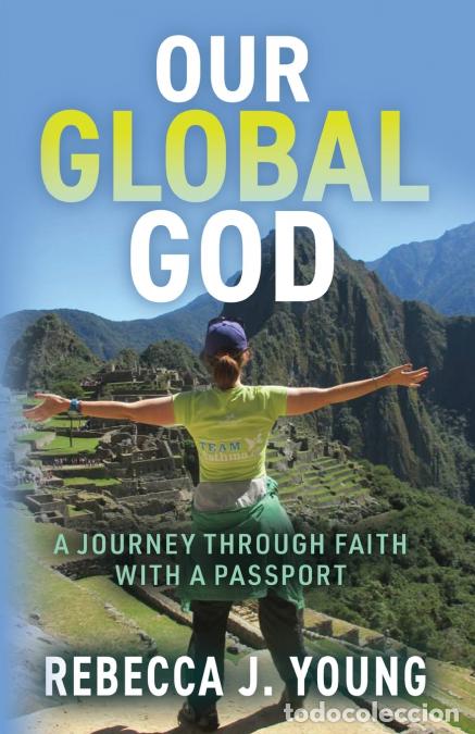Livres: Our Global God - A Journey Through Faith With A Passport - Rebecca J. Young