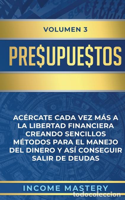 Livres: Presupuestos - Ac&eacute;rcate Cada Vez M&aacute;s a la Libertad Financiera Creando Sencillos M&eacute;todos Para el Mane