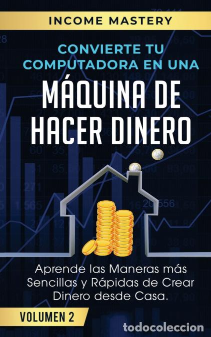 Livros: Convierte Tu Computadora en Una M&aacute;quina de Hacer Dinero - Aprende Las Maneras M&aacute;s Sencillas y R&aacute;pida