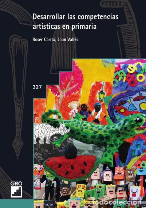 Libros: Desarrollar las competencias art&iacute;sticas en primaria - Joan Vall&egrave;s Villanueva,Roser Caritx Vilaseca