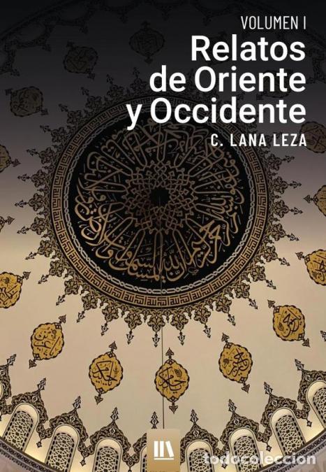 Livres: Relatos de oriente y occidente. Vol. I - C Lana Leza,C. Lana Leza,C. Lana Leza
