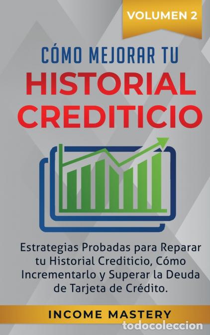 Libros: C&oacute;mo Mejorar Tu Historial Crediticio - Estrategias Probadas Para Reparar Tu Historial Crediticio, C&oacute;