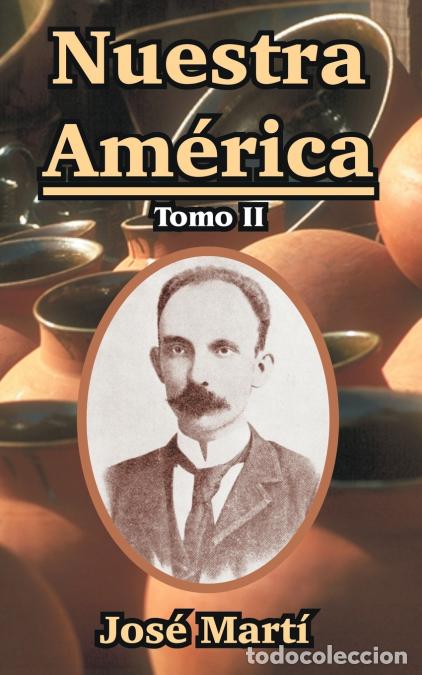 Libros: Nuestra America - Tomo II - JOS&Eacute; MART&Iacute;