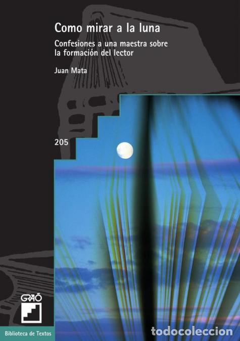 Livres: Como mirar a la luna - Confesiones a una maestra sobre la formaci&oacute;n del lector - Juan Mata Anaya