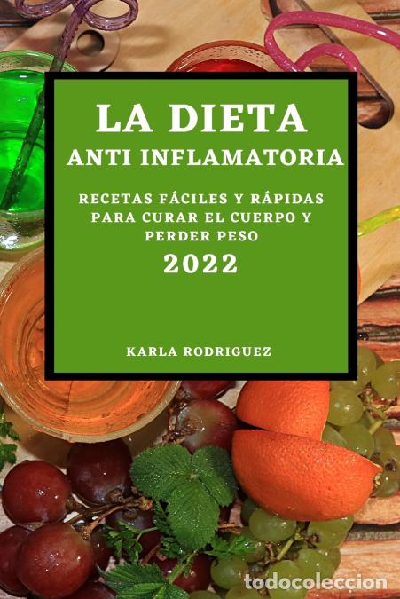 Livres: LA DIETA ANTI INFLAMATORIA 2022 - RECETAS F&Aacute;CILES Y R&Aacute;PIDAS PARA CURAR EL CUERPO Y PERDER PESO - Ka