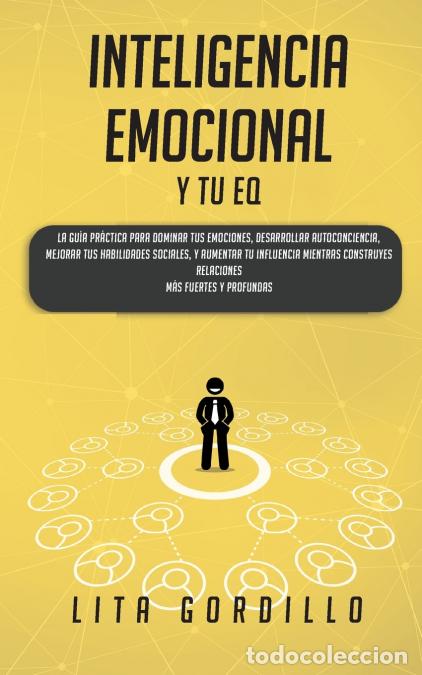 Livres: Inteligencia Emocional y tu EQ - La Gu&iacute;a Pr&aacute;ctica para Dominar Tus Emociones, Desarrollar Autoconcie